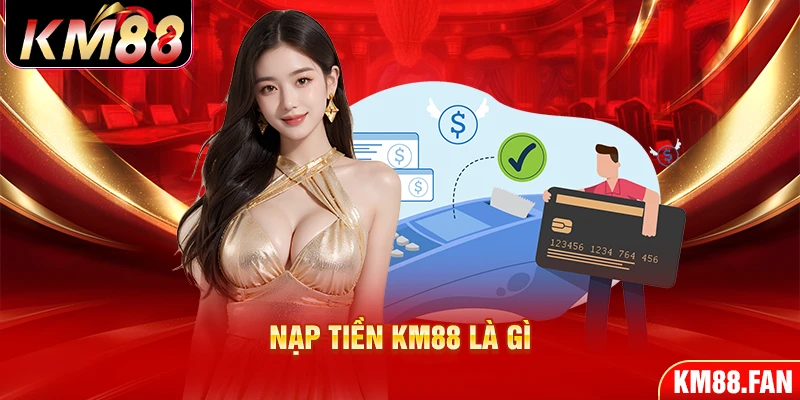 Thông tin cơ bản về nạp tiền KM88