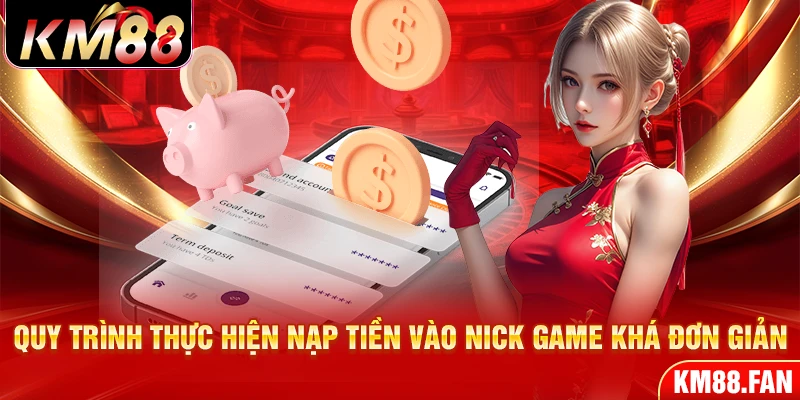 Quy trình thực hiện nạp tiền vào nick game khá đơn giản