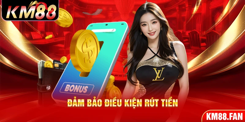 Đảm bảo điều kiện rút tiền