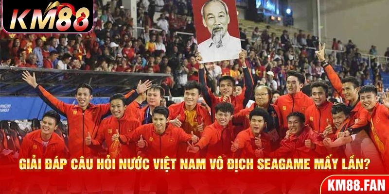 Giải đáp câu hỏi nước Việt Nam vô địch Seagame mấy lần? 