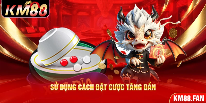 Sử dụng cách đặt cược tăng dần