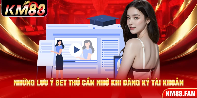 Những lưu ý bet thủ cần nhớ khi đăng ký tài khoản