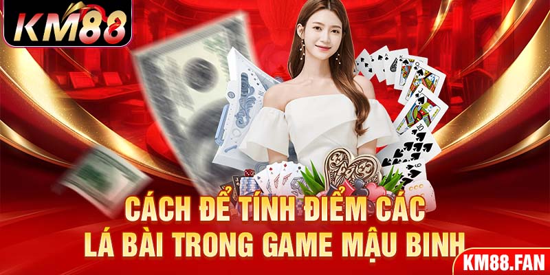 Cách để tính điểm các lá bài trong game mậu binh