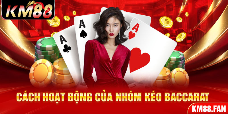 Cách hoạt động của nhóm kéo baccarat 