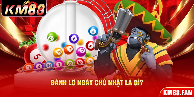 Giải thích về đánh lô ngày chủ nhật