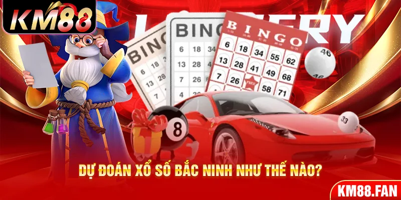 Dự đoán xổ số bắc ninh như thế nào?