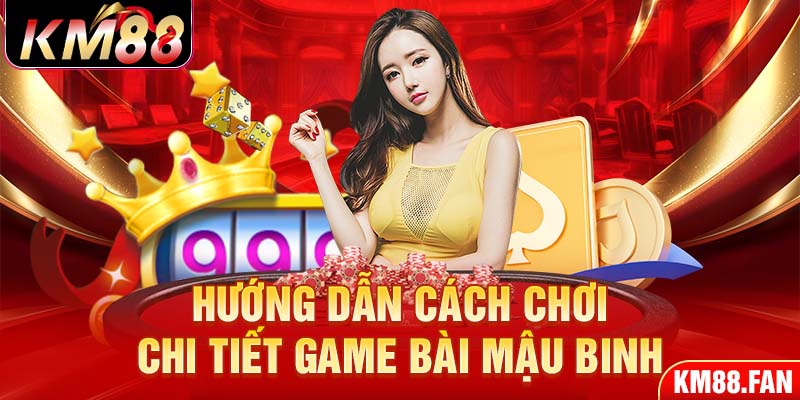 Hướng dẫn cách chơi chi tiết game bài mậu binh