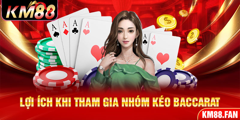 Lợi ích khi tham gia nhóm kéo baccarat 