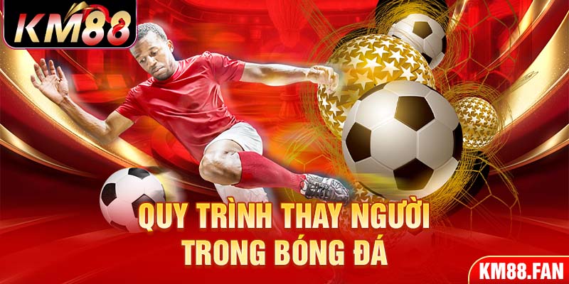 Quy trình thay người trong bóng đá 