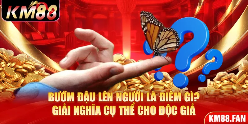 Bướm đậu lên người là điềm gì? Giải nghĩa cụ thể cho độc giả