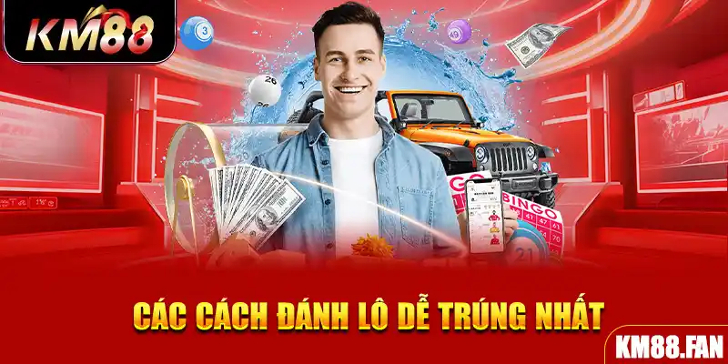 Các cách đánh lô dễ trúng nhất