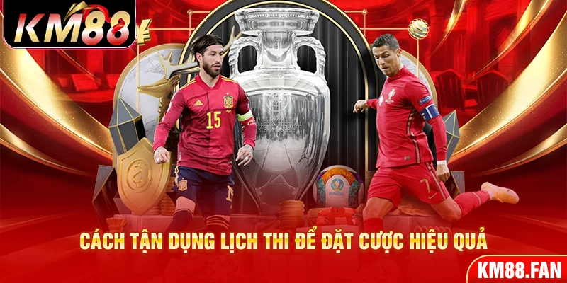 Cách tận dụng lịch thi để đặt cược hiệu quả