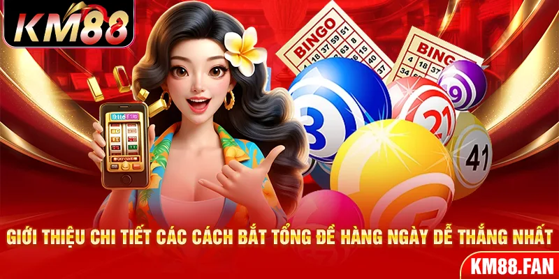 Giới thiệu chi tiết các cách bắt tổng đề hàng ngày dễ thắng nhất