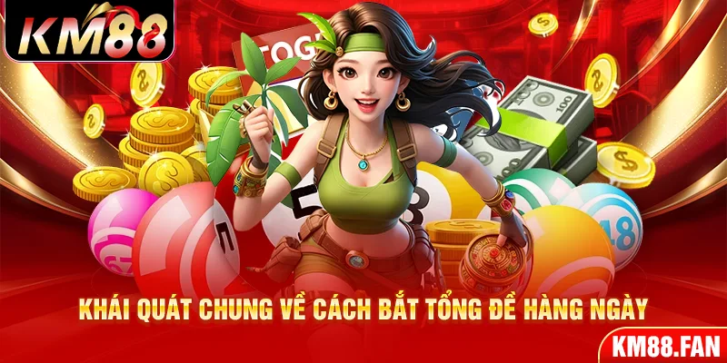 Tìm hiểu về cách bắt tổng đề hàng ngày