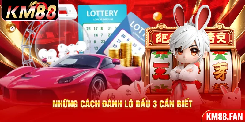 Những cách đánh lô đầu 3 cần biết