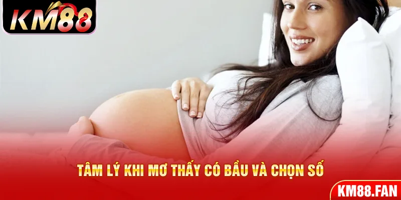 Tâm lý khi mơ thấy có bầu và chọn số