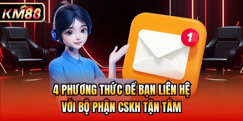 4 phương thức để bạn liên hệ với bộ phận CSKH tận tâm