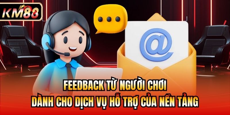 Feedback từ người chơi dành cho dịch vụ hỗ trợ của nền tảng